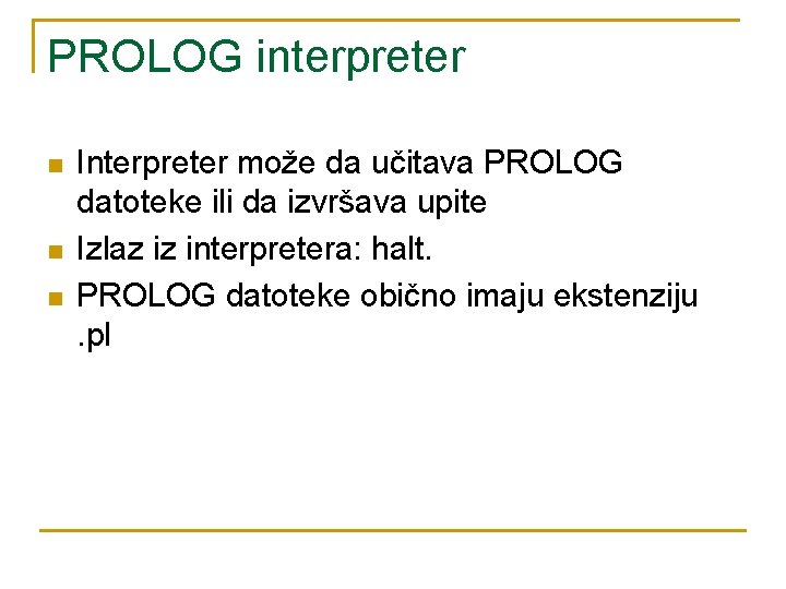 PROLOG interpreter n n n Interpreter može da učitava PROLOG datoteke ili da izvršava