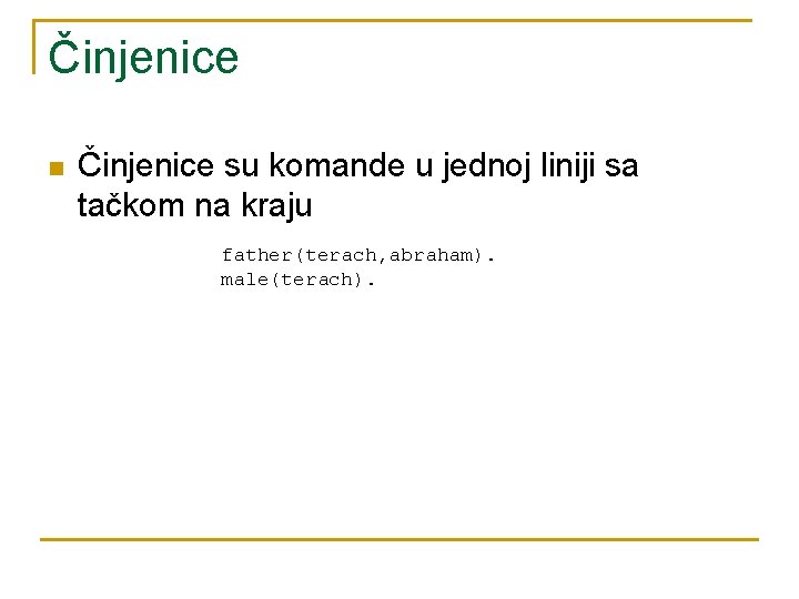 Činjenice n Činjenice su komande u jednoj liniji sa tačkom na kraju father(terach, abraham).