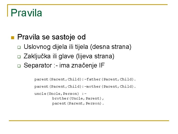 Pravila n Pravila se sastoje od q q q Uslovnog dijela ili tijela (desna