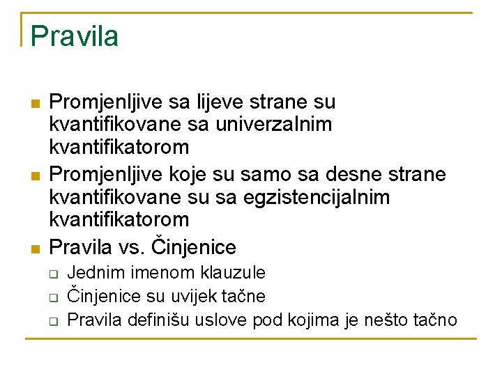 Pravila n n n Promjenljive sa lijeve strane su kvantifikovane sa univerzalnim kvantifikatorom Promjenljive