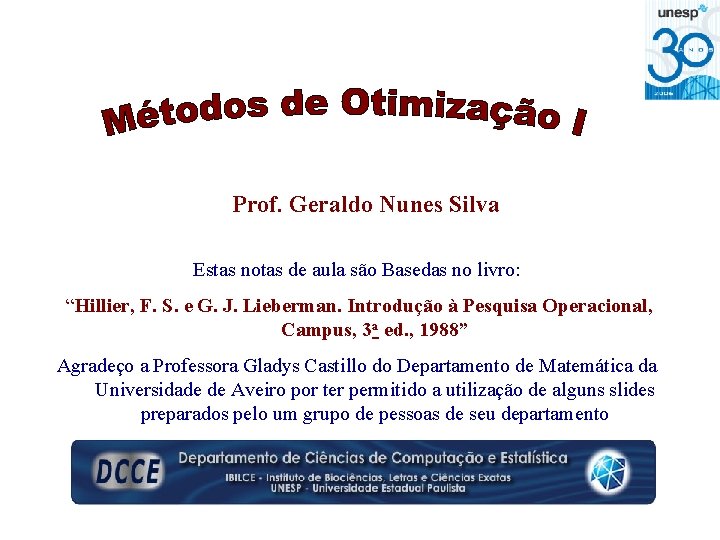 Prof. Geraldo Nunes Silva Estas notas de aula são Basedas no livro: “Hillier, F.