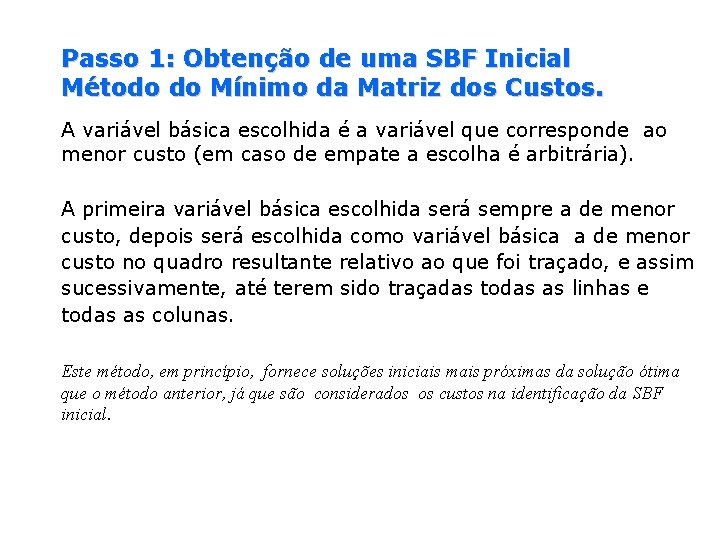 Passo 1: Obtenção de uma SBF Inicial Método do Mínimo da Matriz dos Custos.