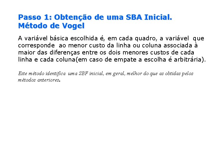 Passo 1: Obtenção de uma SBA Inicial. Método de Vogel A variável básica escolhida