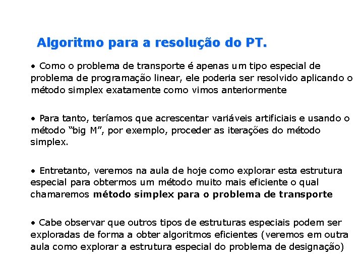 Algoritmo para a resolução do PT. • Como o problema de transporte é apenas