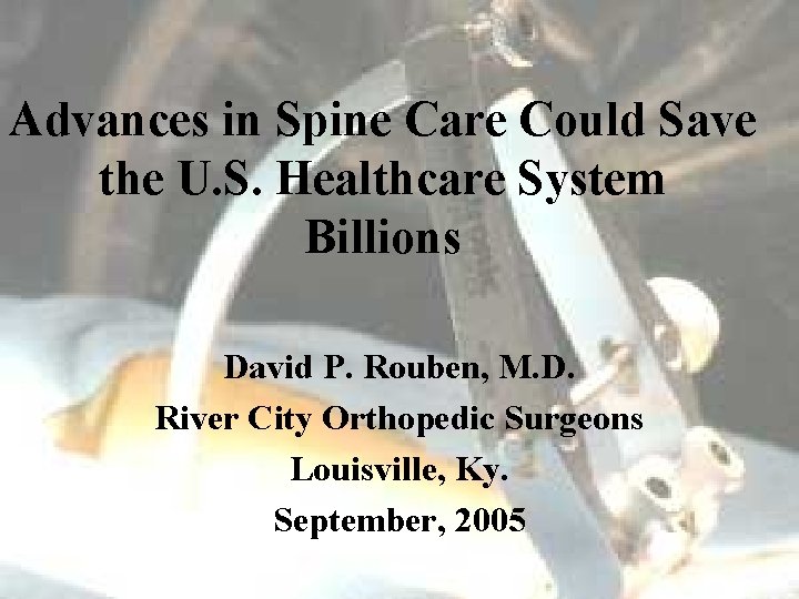 Advances in Spine Care Could Save the U. S. Healthcare System Billions David P.