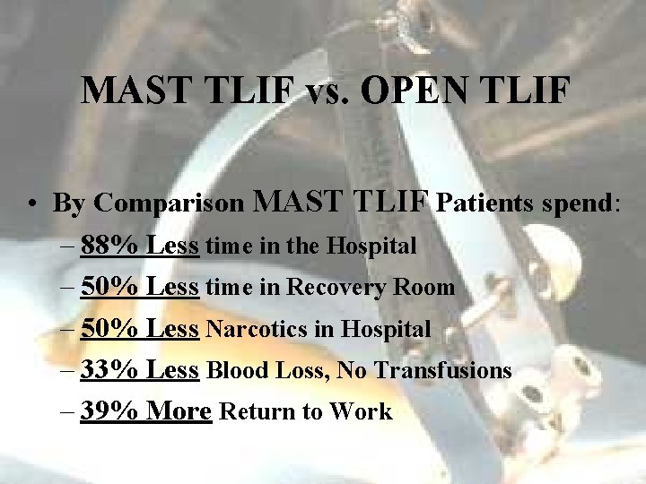 MAST TLIF vs. OPEN TLIF • By Comparison MAST TLIF Patients spend: – 88%