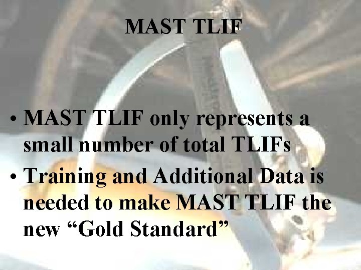 MAST TLIF • MAST TLIF only represents a small number of total TLIFs •