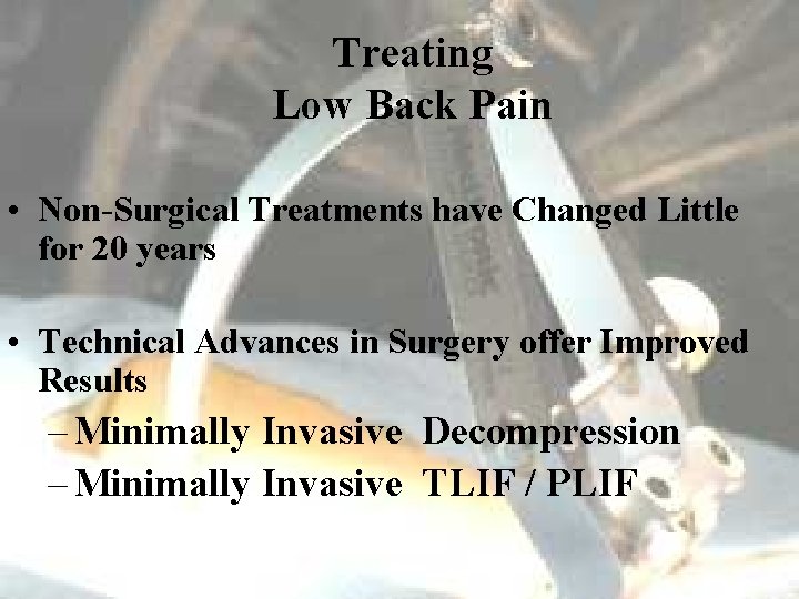 Treating Low Back Pain • Non-Surgical Treatments have Changed Little for 20 years •