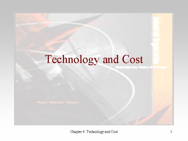 Technology and Cost Chapter 4: Technology and Cost 1 