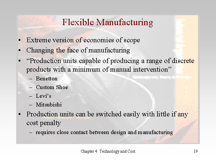 Flexible Manufacturing • Extreme version of economies of scope • Changing the face of