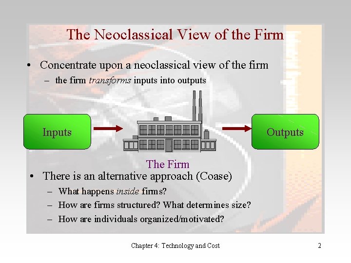 The Neoclassical View of the Firm • Concentrate upon a neoclassical view of the