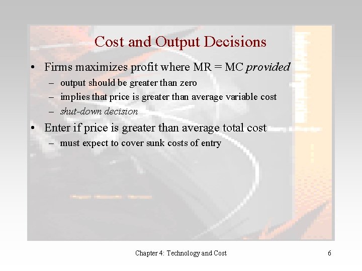 Cost and Output Decisions • Firms maximizes profit where MR = MC provided –