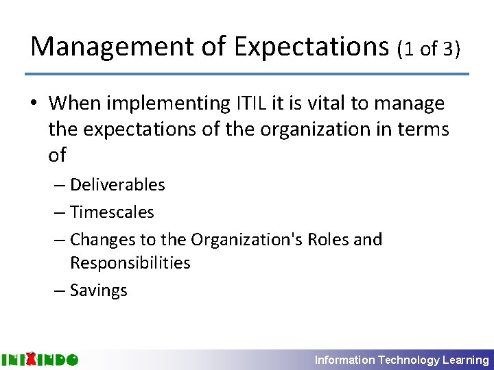 Management of Expectations (1 of 3) • When implementing ITIL it is vital to