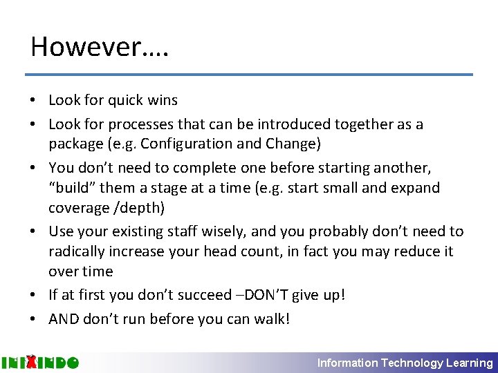However…. • Look for quick wins • Look for processes that can be introduced