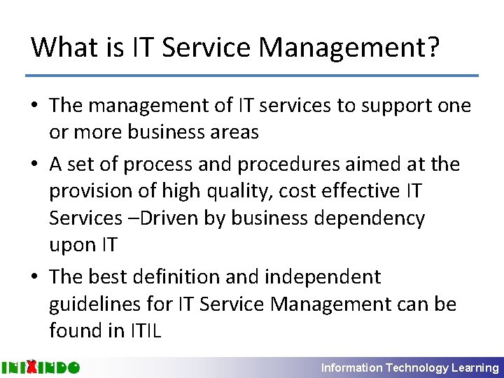 What is IT Service Management? • The management of IT services to support one