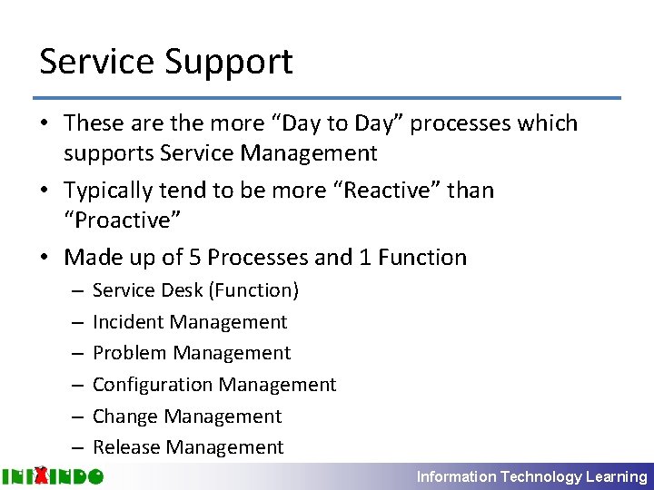 Service Support • These are the more “Day to Day” processes which supports Service