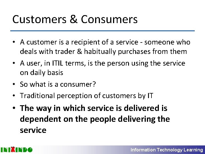Customers & Consumers • A customer is a recipient of a service - someone