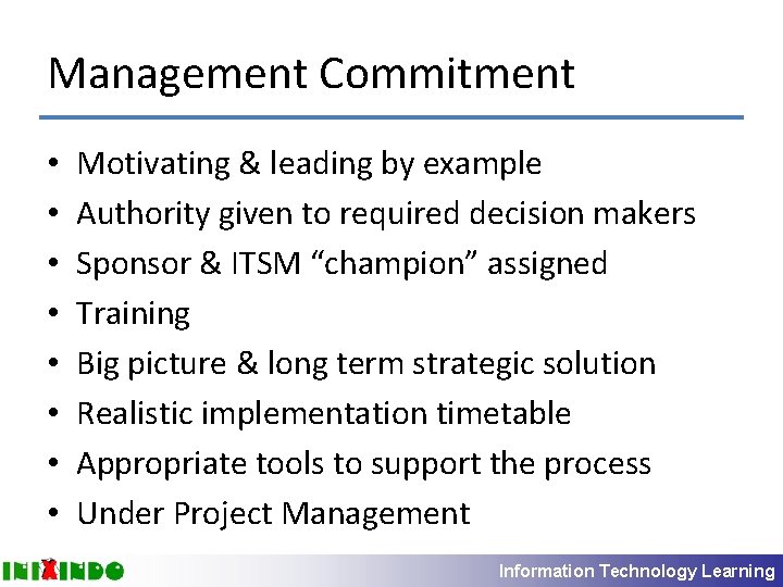 Management Commitment • • Motivating & leading by example Authority given to required decision