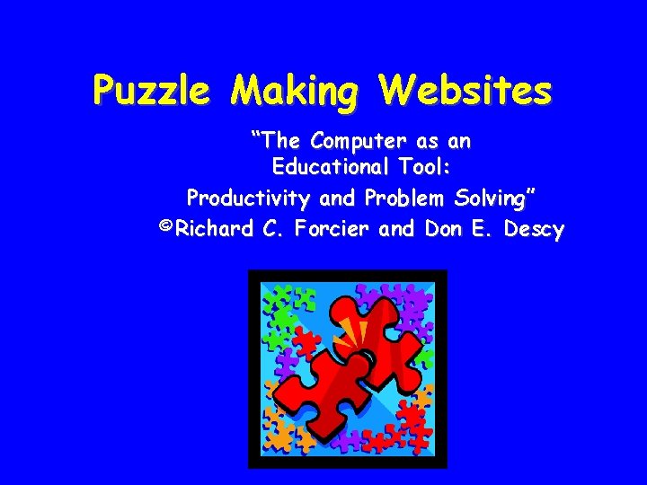 Puzzle Making Websites “The Computer as an Educational Tool: Productivity and Problem Solving” ©Richard