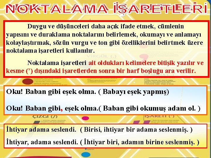 Duygu ve düşünceleri daha açık ifade etmek, cümlenin yapısını ve duraklama noktalarını belirlemek, okumayı