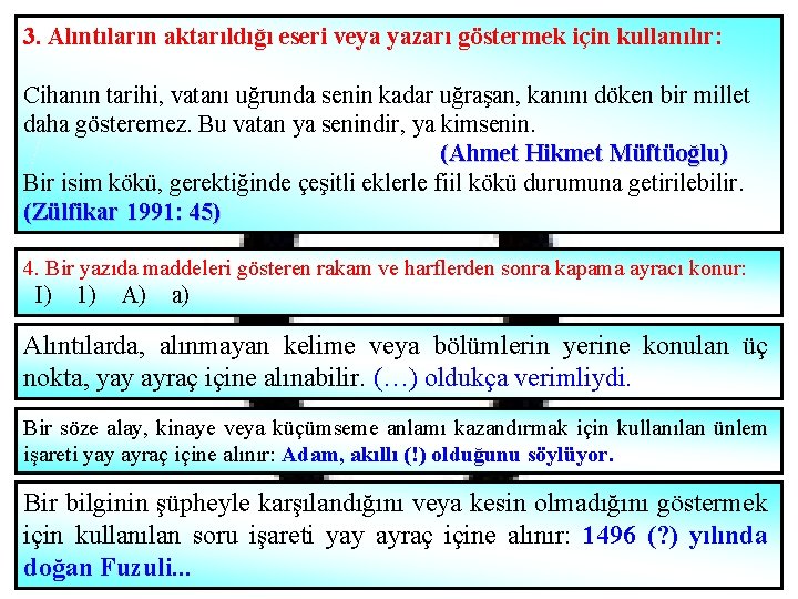 3. Alıntıların aktarıldığı eseri veya yazarı göstermek için kullanılır: Cihanın tarihi, vatanı uğrunda senin