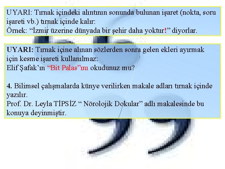 UYARI: Tırnak içindeki alıntının sonunda bulunan işaret (nokta, soru işareti vb. ) tırnak içinde