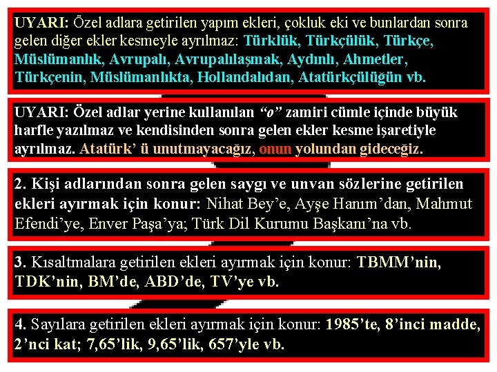 UYARI: Özel adlara getirilen yapım ekleri, çokluk eki ve bunlardan sonra gelen diğer ekler