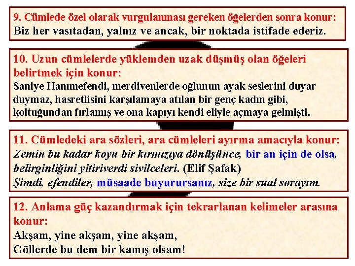 9. Cümlede özel olarak vurgulanması gereken öğelerden sonra konur: Biz her vasıtadan, yalnız ve