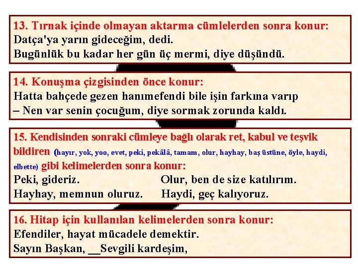 13. Tırnak içinde olmayan aktarma cümlelerden sonra konur: Datça'ya yarın gideceğim, dedi. Bugünlük bu