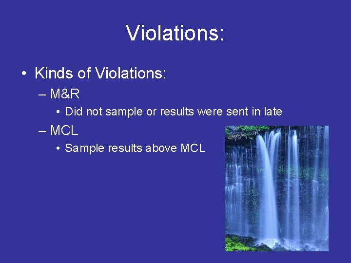 Violations: • Kinds of Violations: – M&R • Did not sample or results were