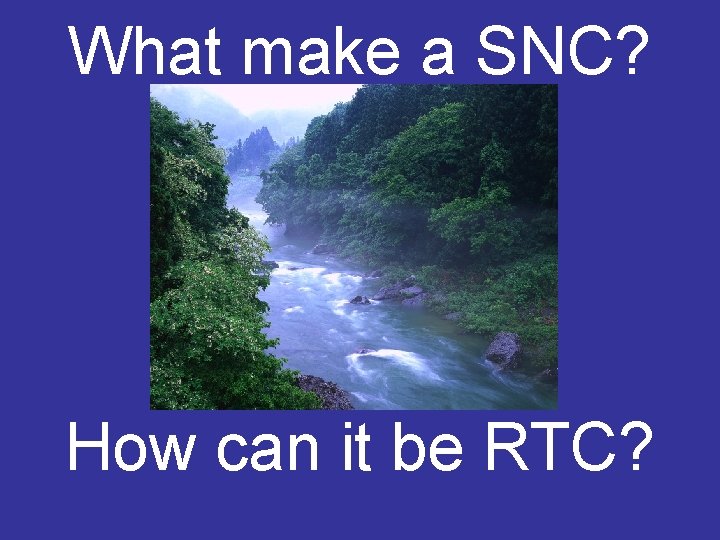 What make a SNC? How can it be RTC? 