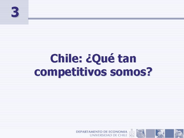 3 Chile: ¿Qué tan competitivos somos? 