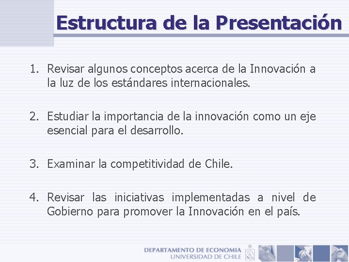 Estructura de la Presentación 1. Revisar algunos conceptos acerca de la Innovación a la