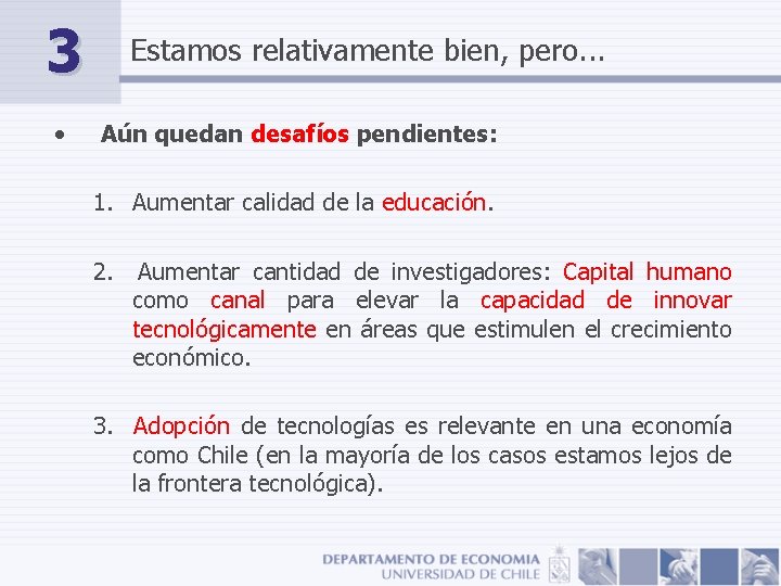 3 • Estamos relativamente bien, pero. . . Aún quedan desafíos pendientes: 1. Aumentar