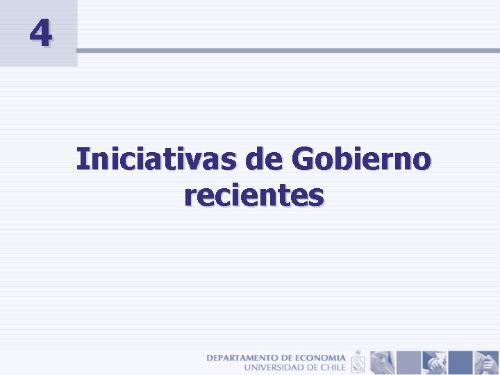 4 Iniciativas de Gobierno recientes 