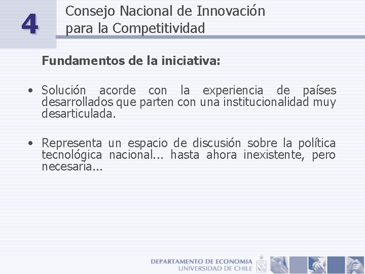 4 Consejo Nacional de Innovación para la Competitividad Fundamentos de la iniciativa: • Solución
