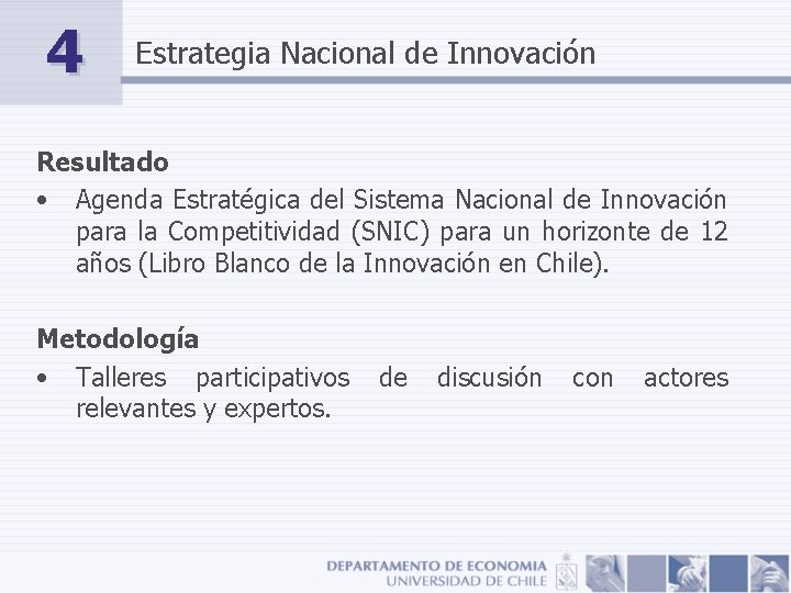 4 Estrategia Nacional de Innovación Resultado • Agenda Estratégica del Sistema Nacional de Innovación