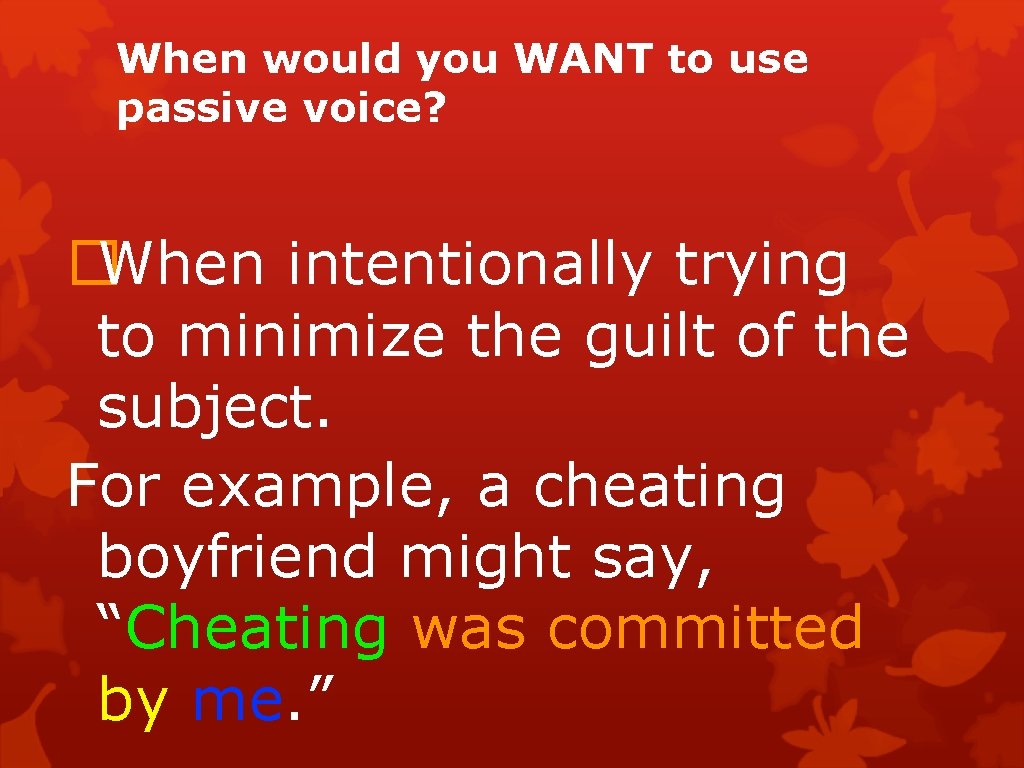 When would you WANT to use passive voice? �When intentionally trying to minimize the