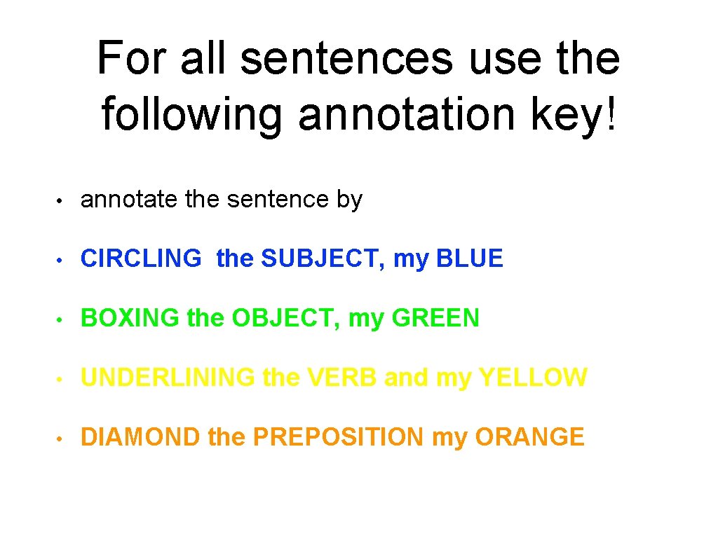 For all sentences use the following annotation key! • annotate the sentence by •