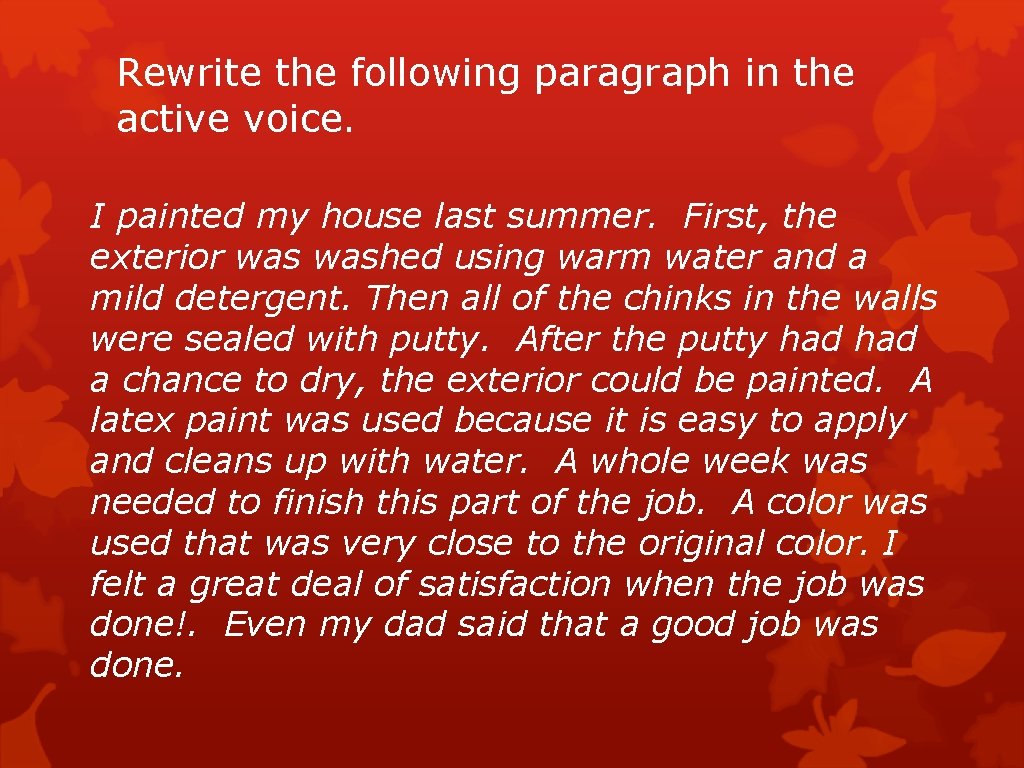 Rewrite the following paragraph in the active voice. I painted my house last summer.