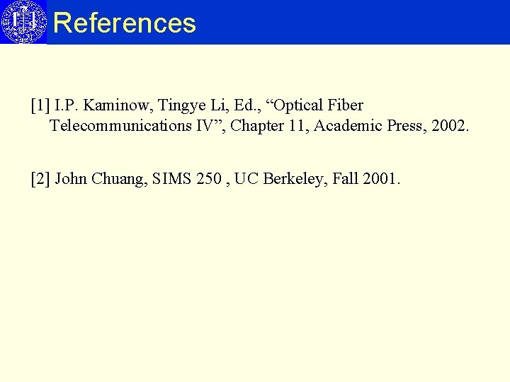 References [1] I. P. Kaminow, Tingye Li, Ed. , “Optical Fiber Telecommunications IV”, Chapter