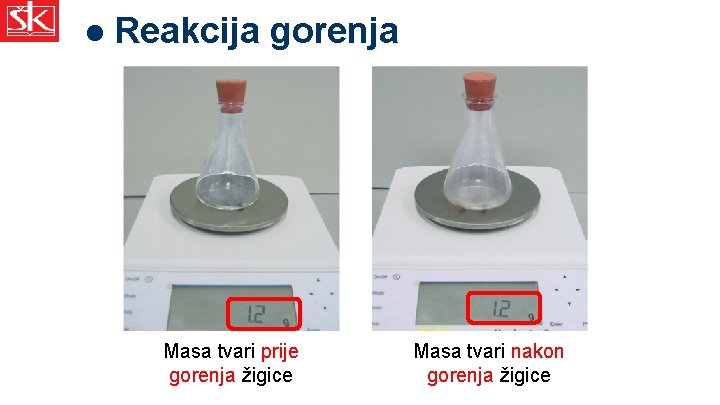 l Reakcija gorenja Masa tvari prije gorenja žigice Masa tvari nakon gorenja žigice 