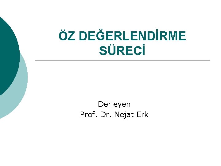 ÖZ DEĞERLENDİRME SÜRECİ Derleyen Prof. Dr. Nejat Erk 