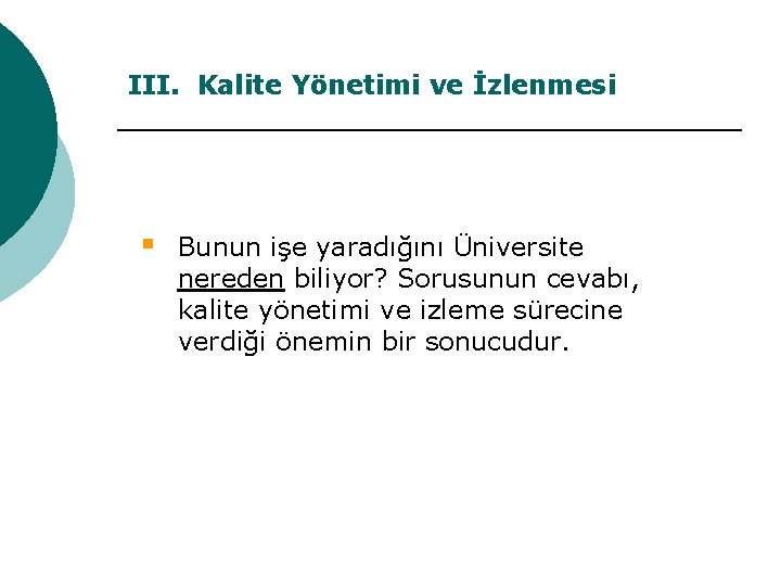 III. Kalite Yönetimi ve İzlenmesi § Bunun işe yaradığını Üniversite nereden biliyor? Sorusunun cevabı,