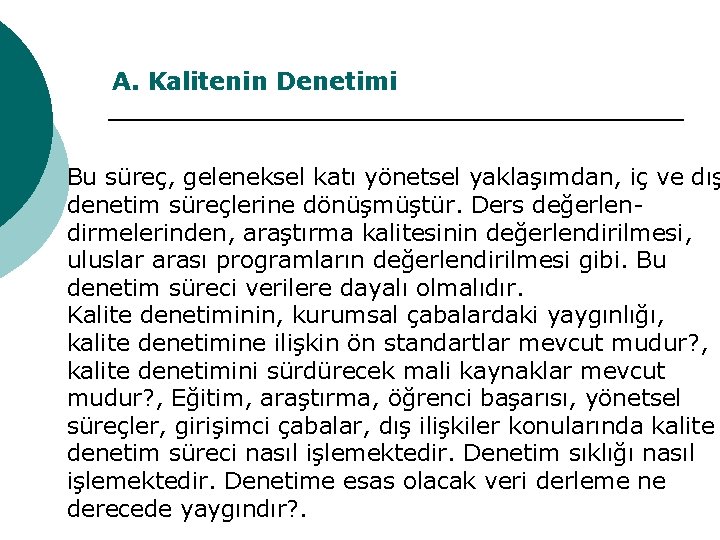 A. Kalitenin Denetimi Bu süreç, geleneksel katı yönetsel yaklaşımdan, iç ve dış denetim süreçlerine