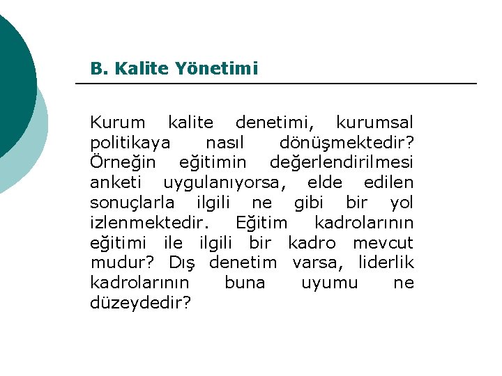 B. Kalite Yönetimi Kurum kalite denetimi, kurumsal politikaya nasıl dönüşmektedir? Örneğin eğitimin değerlendirilmesi anketi