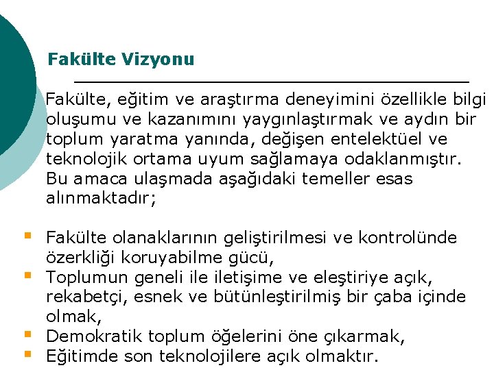 Fakülte Vizyonu Fakülte, eğitim ve araştırma deneyimini özellikle bilgi oluşumu ve kazanımını yaygınlaştırmak ve