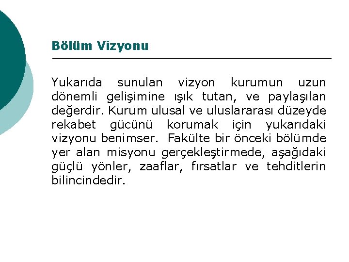 Bölüm Vizyonu Yukarıda sunulan vizyon kurumun uzun dönemli gelişimine ışık tutan, ve paylaşılan değerdir.