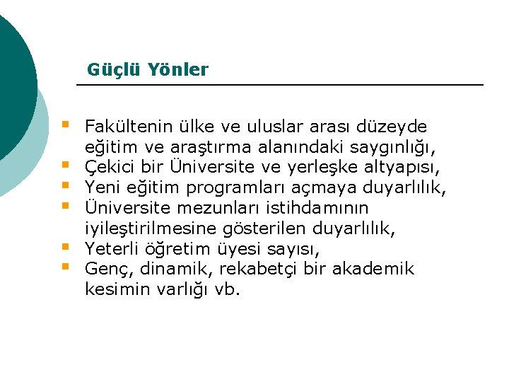 Güçlü Yönler § § § Fakültenin ülke ve uluslar arası düzeyde eğitim ve araştırma