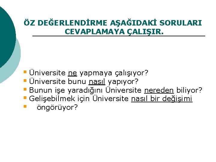 ÖZ DEĞERLENDİRME AŞAĞIDAKİ SORULARI CEVAPLAMAYA ÇALIŞIR. § Üniversite ne yapmaya çalışıyor? § Üniversite bunu